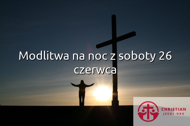 Modlitwa na noc z soboty 26 czerwca
