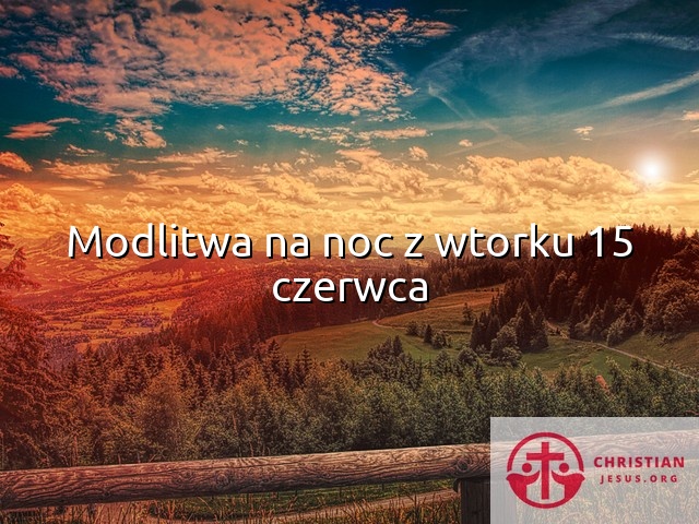 Modlitwa na noc z wtorku 15 czerwca