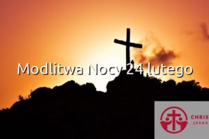 Modlitwa Nocy 24 lutego