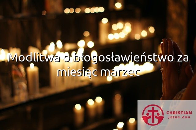 Modlitwa o błogosławieństwo za miesiąc marzec