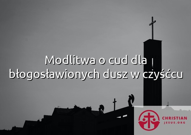 Modlitwa o cud dla błogosławionych dusz w czyśćcu