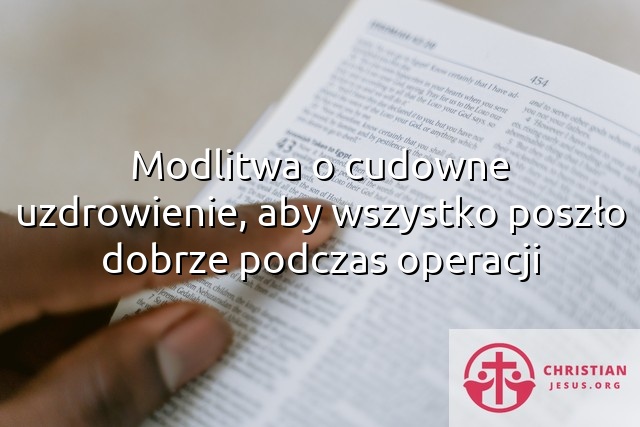 Modlitwa o cudowne uzdrowienie, aby wszystko poszło dobrze podczas operacji