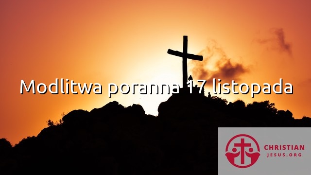 Modlitwa poranna 17 listopada