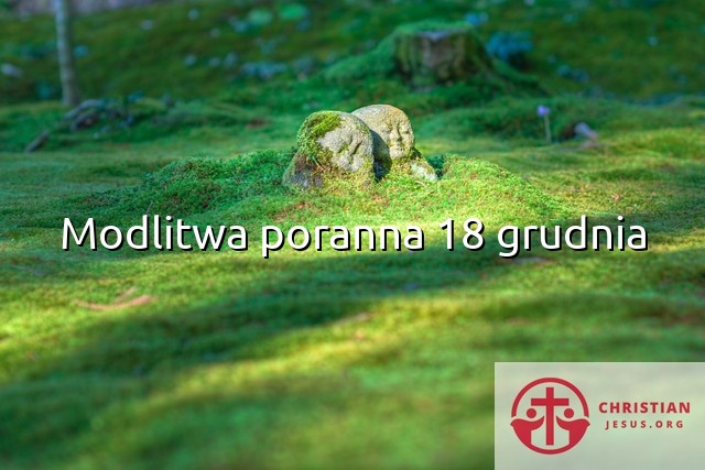 Modlitwa poranna 18 grudnia