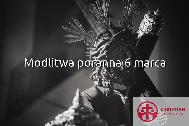 Modlitwa poranna 6 marca