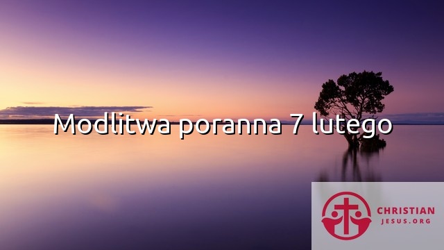 Modlitwa poranna 7 lutego