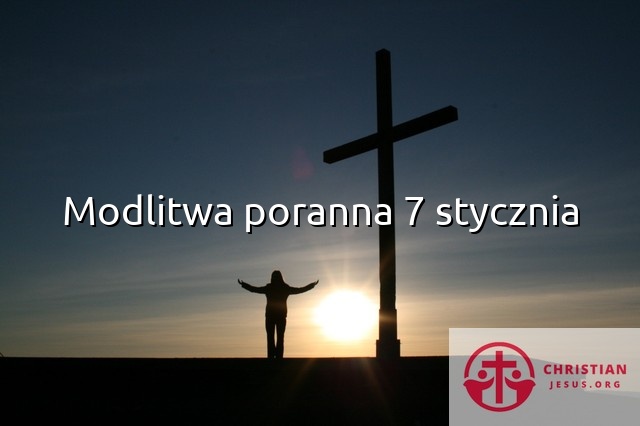 Modlitwa poranna 7 stycznia