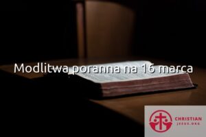 Modlitwa poranna na 16 marca