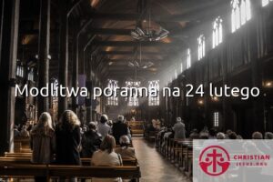 Modlitwa poranna na 24 lutego
