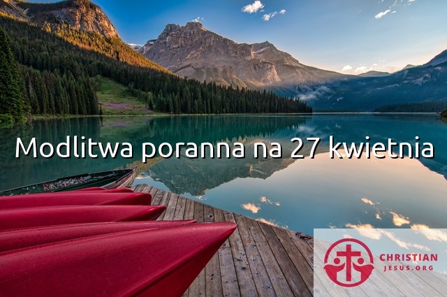 Modlitwa poranna na 27 kwietnia