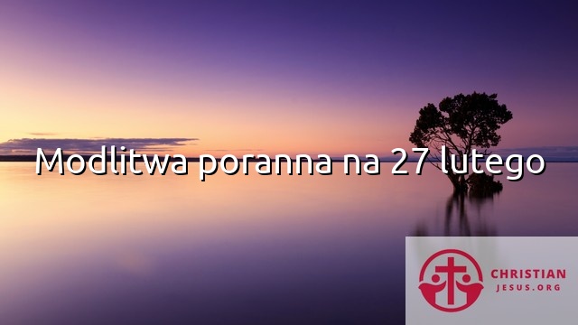 Modlitwa poranna na 27 lutego