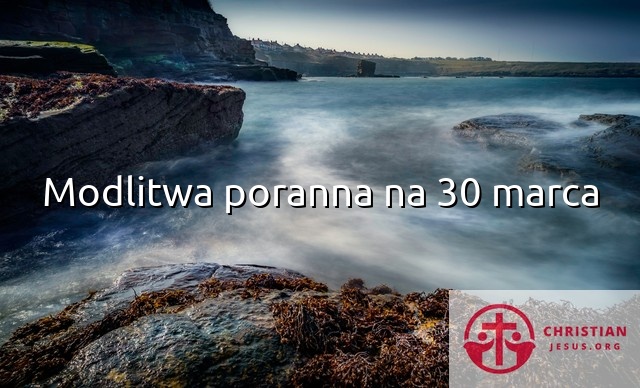 Modlitwa poranna na 30 marca