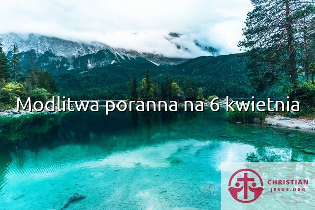 Modlitwa poranna na 6 kwietnia