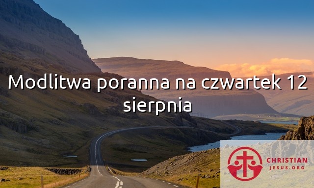 Modlitwa poranna na czwartek 12 sierpnia