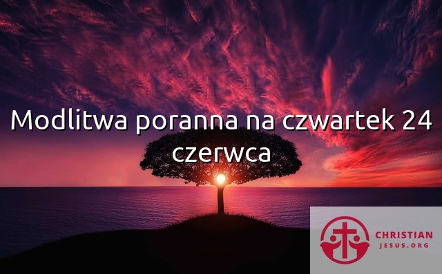 Modlitwa poranna na czwartek 24 czerwca