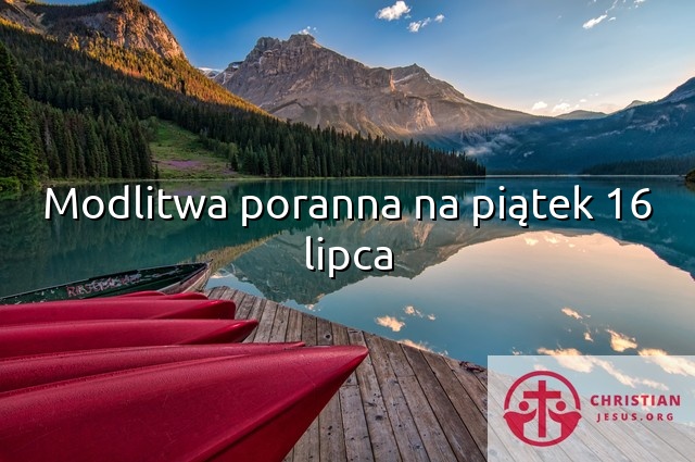 Modlitwa poranna na piątek 16 lipca
