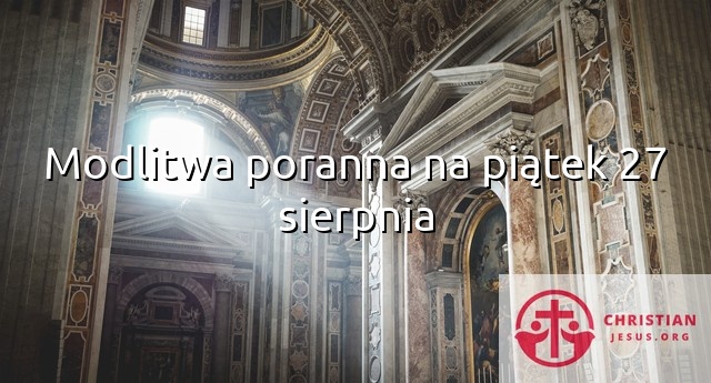 Modlitwa poranna na piątek 27 sierpnia
