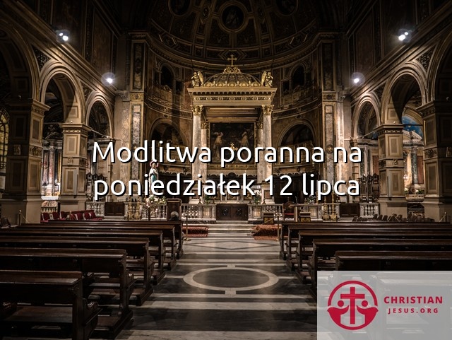 Modlitwa poranna na poniedziałek 12 lipca