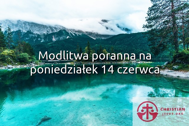 Modlitwa poranna na poniedziałek 14 czerwca