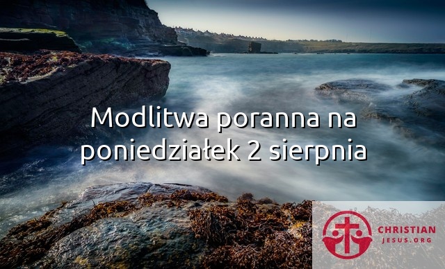 Modlitwa poranna na poniedziałek 2 sierpnia