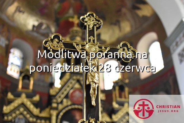 Modlitwa poranna na poniedziałek 28 czerwca