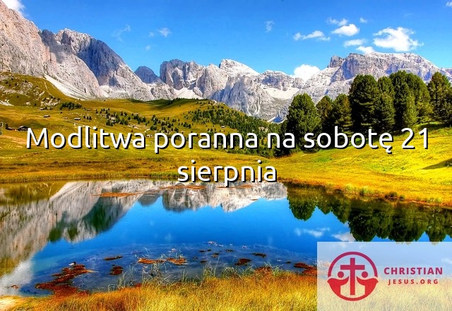 Modlitwa poranna na sobotę 21 sierpnia