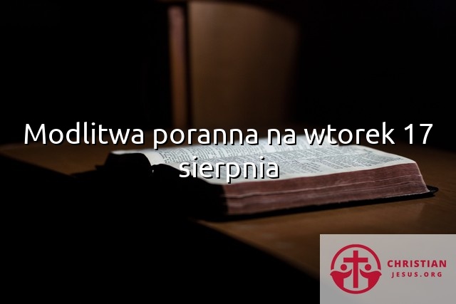 Modlitwa poranna na wtorek 17 sierpnia