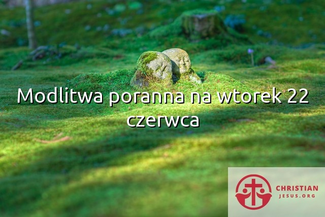 Modlitwa poranna na wtorek 22 czerwca