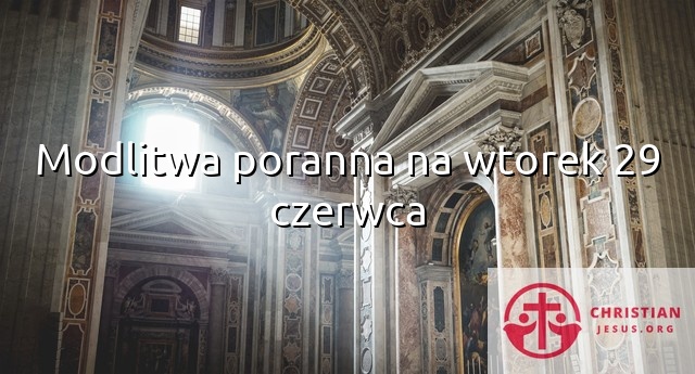 Modlitwa poranna na wtorek 29 czerwca