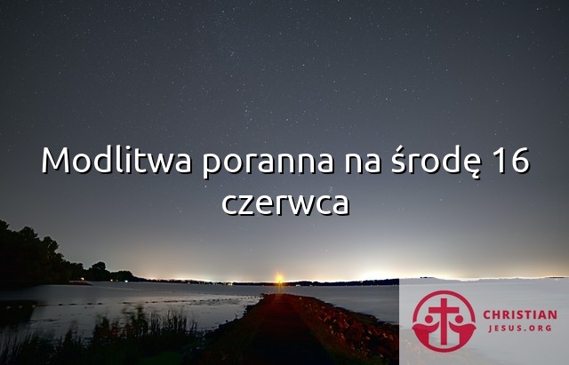 Modlitwa poranna na środę 16 czerwca