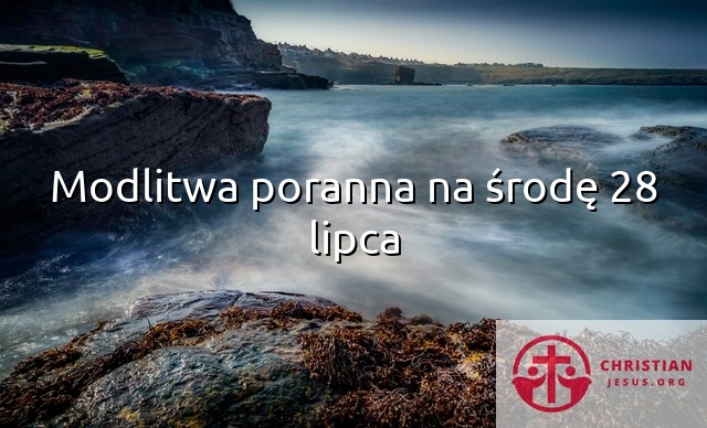 Modlitwa poranna na środę 28 lipca