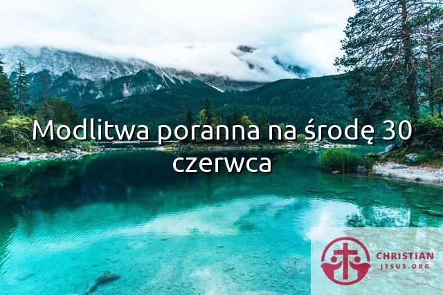 Modlitwa poranna na środę 30 czerwca