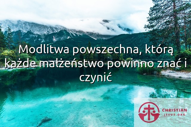 Modlitwa powszechna, którą każde małżeństwo powinno znać i czynić