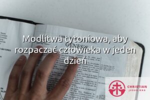 Modlitwa tytoniowa, aby rozpaczać człowieka w jeden dzień