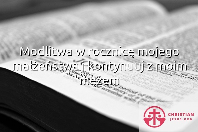 Modlitwa w rocznicę mojego małżeństwa i kontynuuj z moim mężem