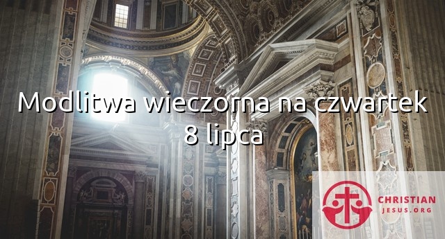 Modlitwa wieczorna na czwartek 8 lipca