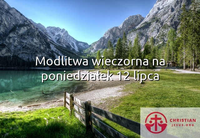 Modlitwa wieczorna na poniedziałek 12 lipca
