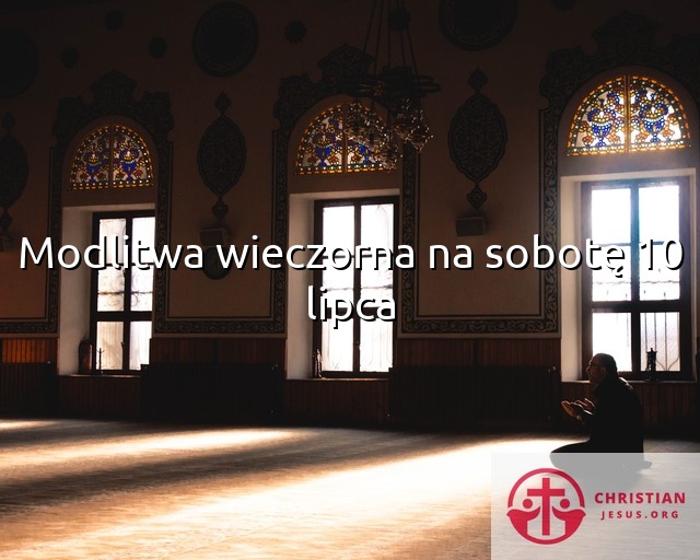 Modlitwa wieczorna na sobotę 10 lipca