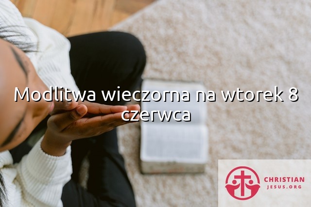 Modlitwa wieczorna na wtorek 8 czerwca
