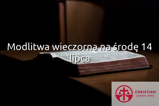 Modlitwa wieczorna na środę 14 lipca