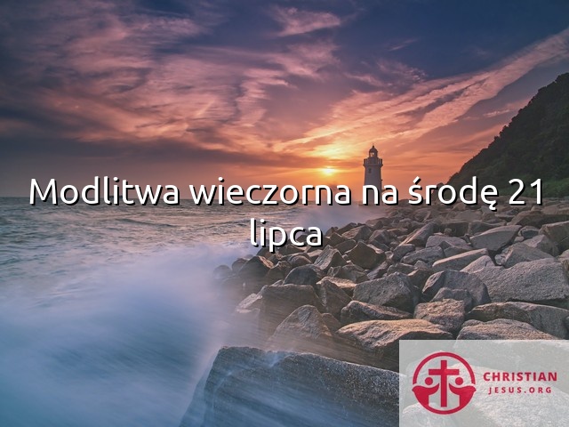 Modlitwa wieczorna na środę 21 lipca
