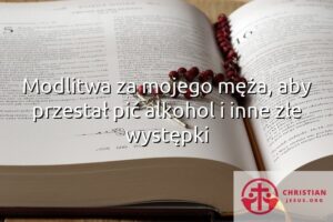 Modlitwa za mojego męża, aby przestał pić alkohol i inne złe występki