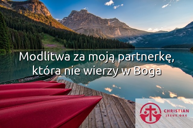 Modlitwa za moją partnerkę, która nie wierzy w Boga