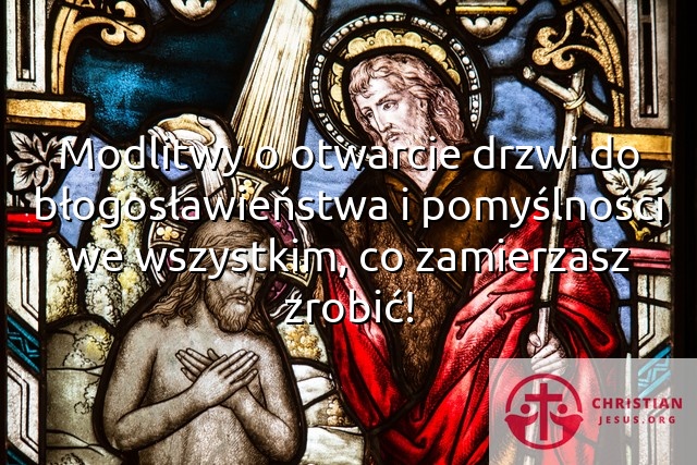 Modlitwy o otwarcie drzwi do błogosławieństwa i pomyślności we wszystkim, co zamierzasz zrobić!