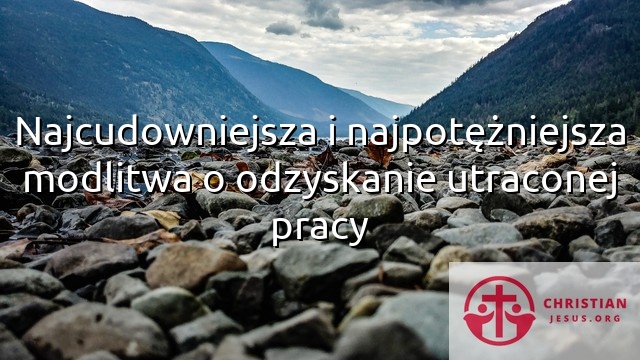 Najcudowniejsza i najpotężniejsza modlitwa o odzyskanie utraconej pracy