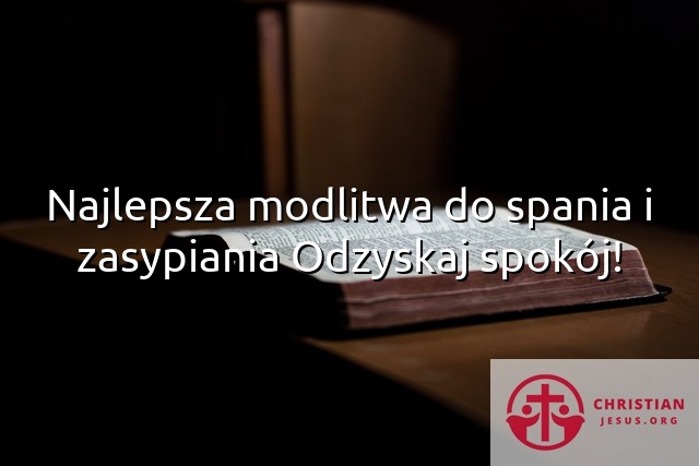 Najlepsza modlitwa do spania i zasypiania Odzyskaj spokój!