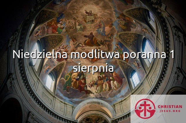 Niedzielna modlitwa poranna 1 sierpnia
