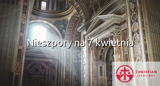 Nieszpory na 7 kwietnia