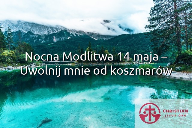 Nocna Modlitwa 14 maja – Uwolnij mnie od koszmarów