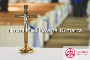 Nocna Modlitwa na 16 marca